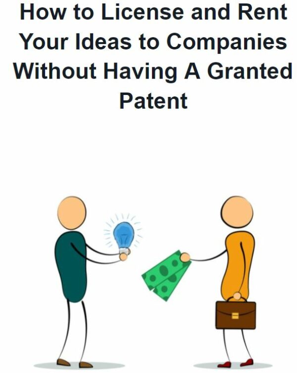 Book: How to License and Rent Your Ideas to Companies Without Having A Granted Patent