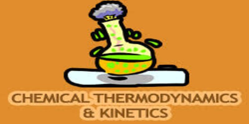 Introduction to Chemical Thermodynamics & Kinetics